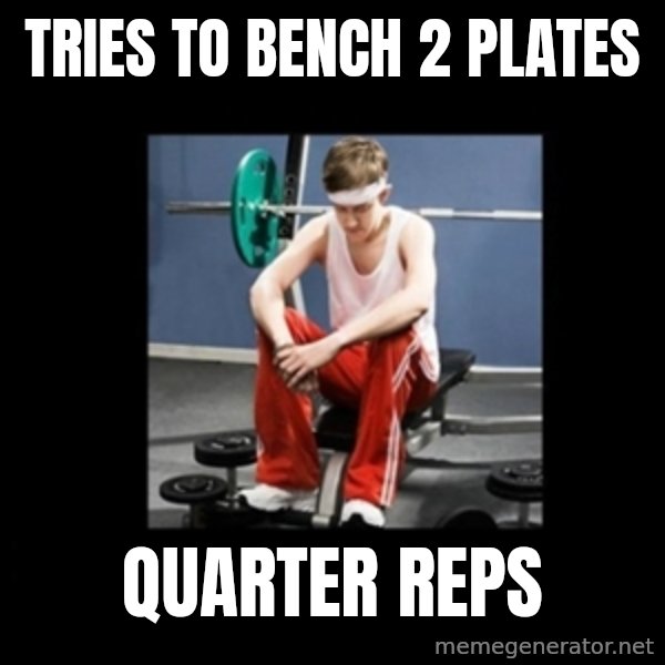 Annoying Gym Newbie meme: tries to bench 2 plates / quarter reps