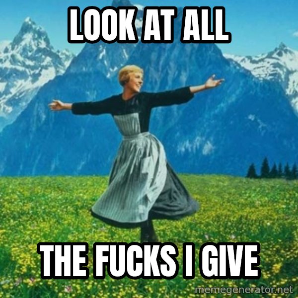 Look at All the Fucks I Give meme: Look at all / the fucks i give