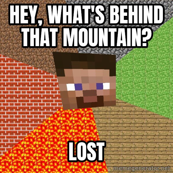 Minecraft Guy meme: Hey, what's behind that mountain? / LOST
