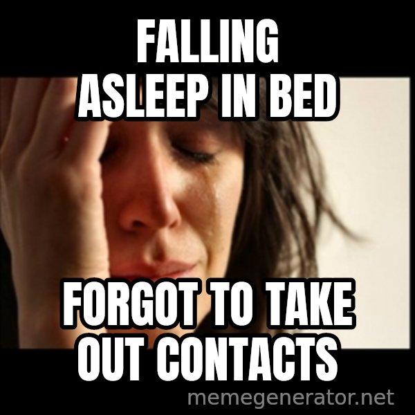 First World Problems meme: falling asleep in bed / forgot to take out contacts