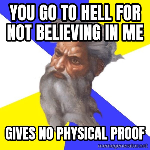 Advice God meme: You go to hell for not believing in me / gives no physical proof