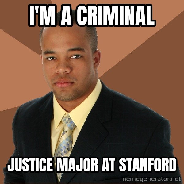 Successful Black Man meme: I'm A Criminal / Justice Major At Stanford