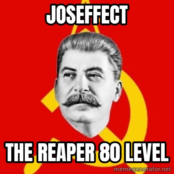 Stalin Says meme: JOSEFFECT / the reaper 80  level