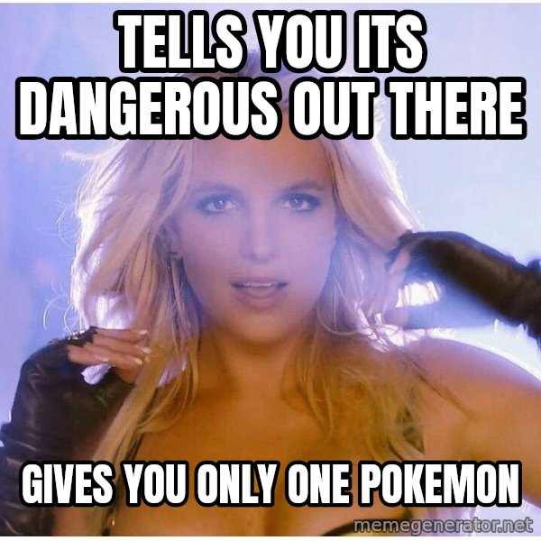 Professor Oak meme: tells you its dangerous out there / gives you only one pokemon