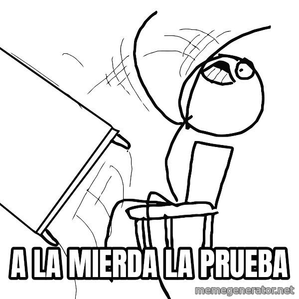 Desk Flip Rage Guy meme: a la mierda la prueba