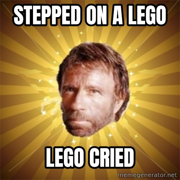 Chuck Norris Advice meme: Stepped on a Lego / Lego cried