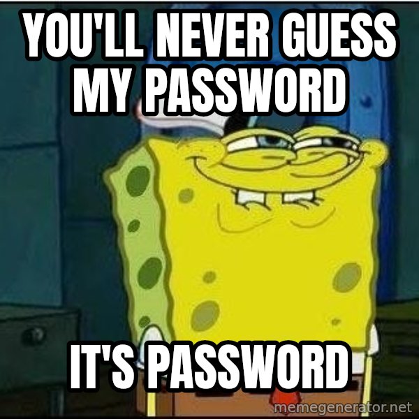 Spongebob Face meme: You'll never guess my password / It's password