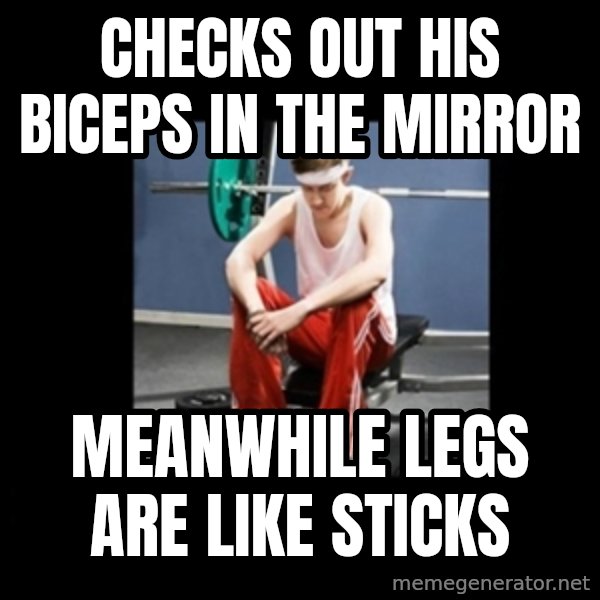 Annoying Gym Newbie meme: checks out his biceps in the mirror / meanwhile legs are like sticks