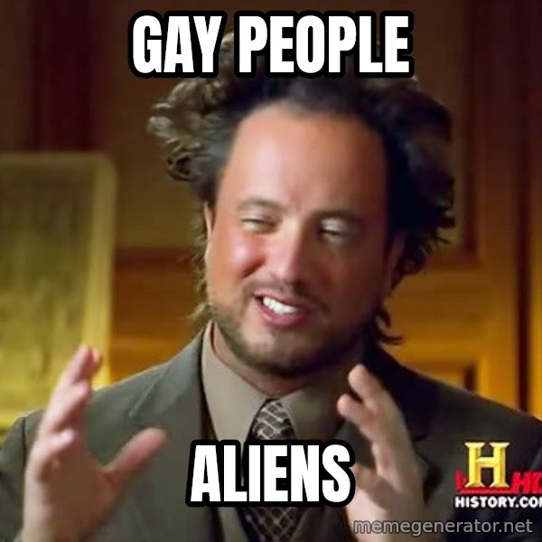 Ancient Aliens meme: GAY PEOPLE / ALIENs