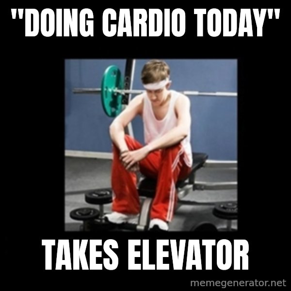 Annoying Gym Newbie meme: "doing cardio today" / takes elevator