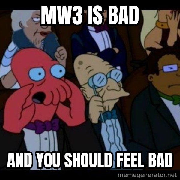 Zoidberg meme: MW3 IS BAD / AND YOU SHOULD FEEL BAD