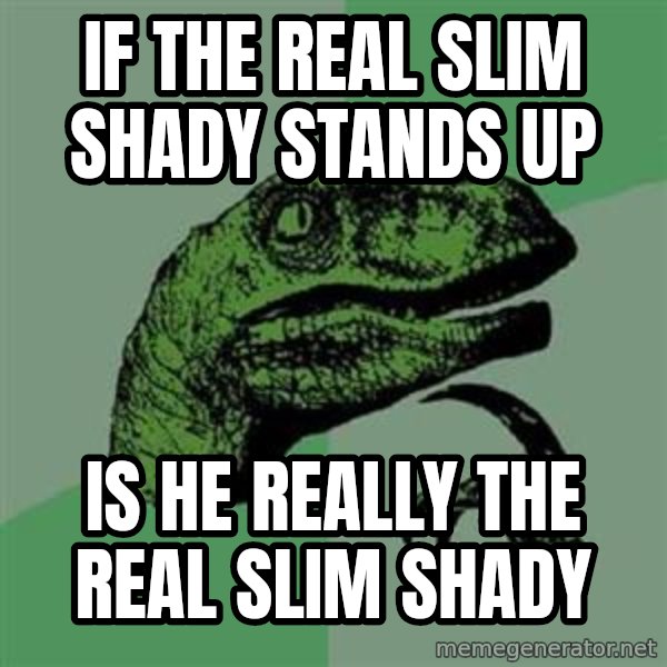 Philosoraptor meme: If the real slim shady stands up / is he really the real slim shady