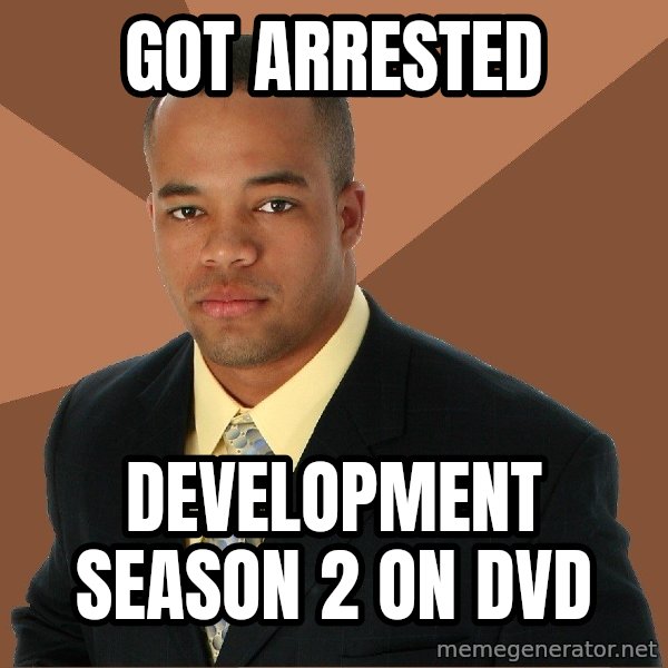 Successful Black Man meme: Got Arrested / Development Season 2 on DVD