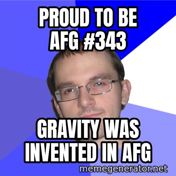 Eurekafag meme: Proud to be afg #343 / gravity was invented in afg
