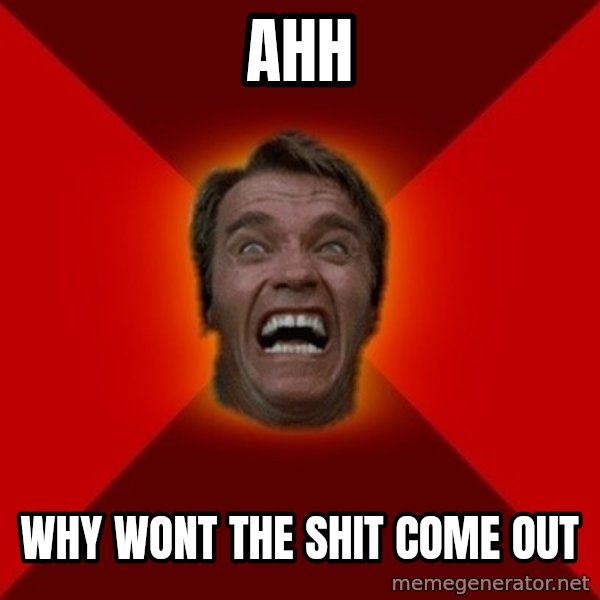 Angry Arnold meme: ahh / why wont the shit come out