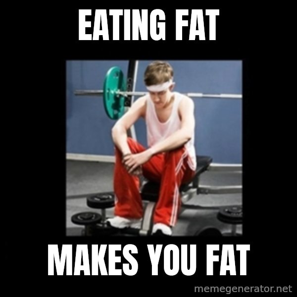 Annoying Gym Newbie meme: Eating fat / makes you fat