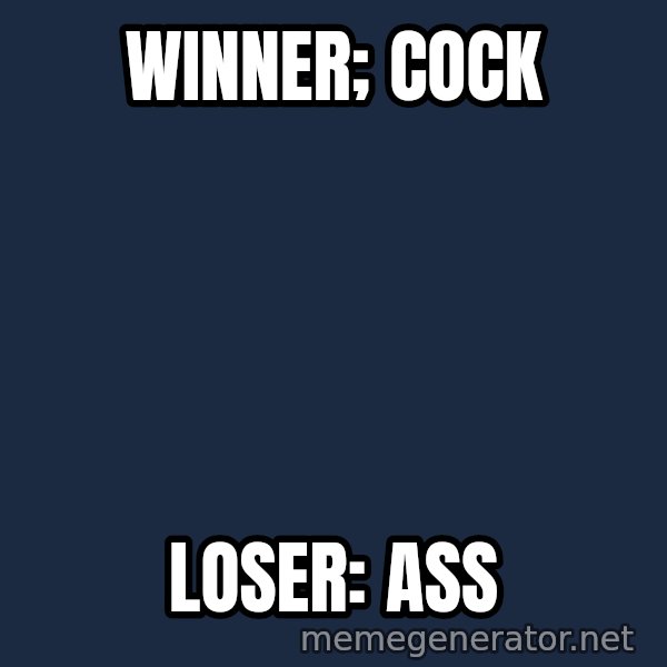 Good Cossutius meme: Winner; Cock / Loser: Ass