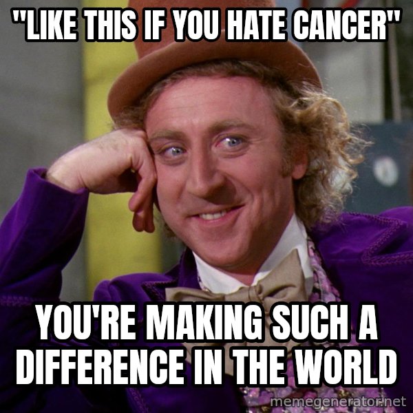 Willy Wonka meme: "Like this if you hate cancer" / you're making such a difference in the world
