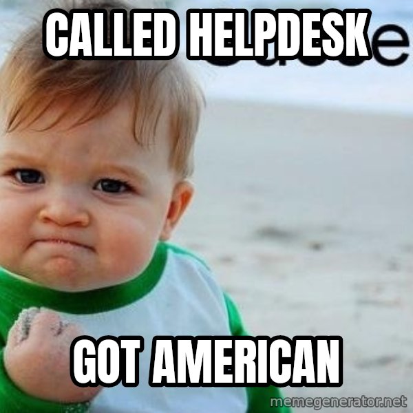 Success Kid meme: called helpdesk / got american