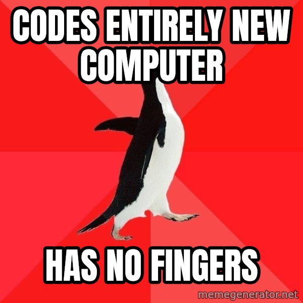 Socially Awesome Penguin meme: codes entirely new computer / has no fingers
