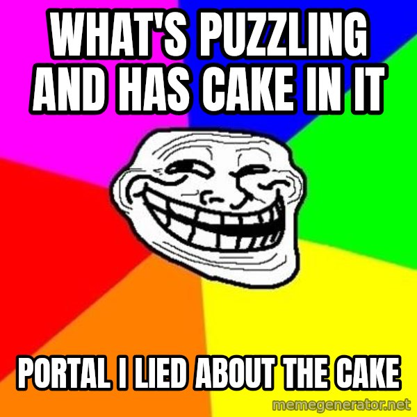 Trollface meme: what's puzzling and has cake in it / portal i lied about the cake