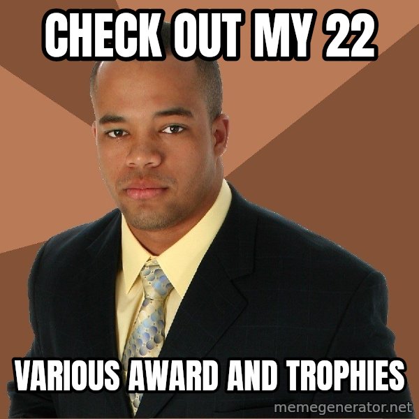Successful Black Man meme: check out my 22 / various award and trophies