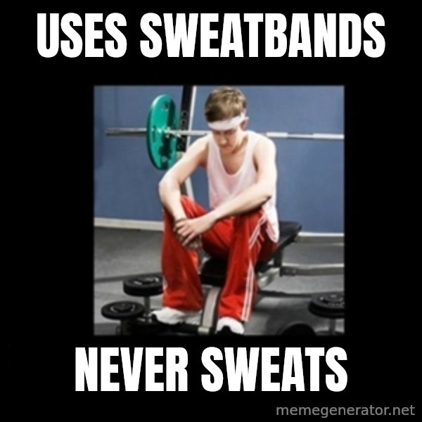 Annoying Gym Newbie meme: Uses Sweatbands / Never Sweats
