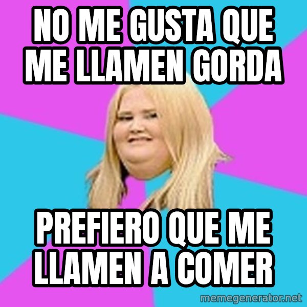 Fat Girl meme: No me gusta que me llamen gorda / prefiero que me llamen a comer