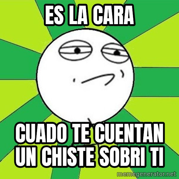 Challenge Accepted 2 meme: es la cara / cuado te cuentan un chiste sobri ti