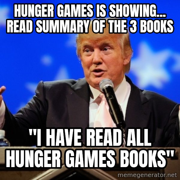Annoying Facebook Girl meme: Hunger games is showing... read summary of the 3 books / "i have read all hunger games books"