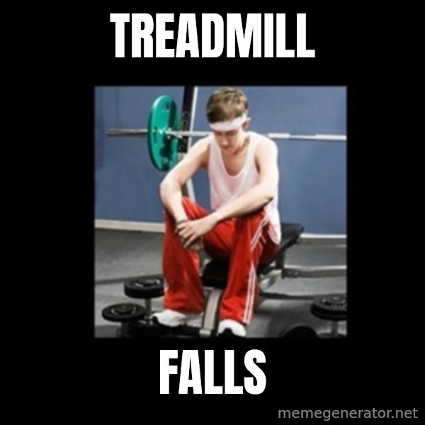 Annoying Gym Newbie meme: treadmill / falls