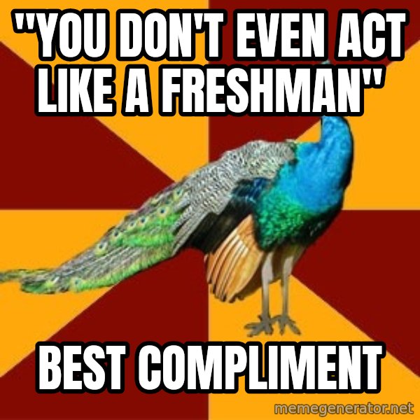 Thespian Peacock meme: "YOu Don't Even act like a Freshman" / best Compliment