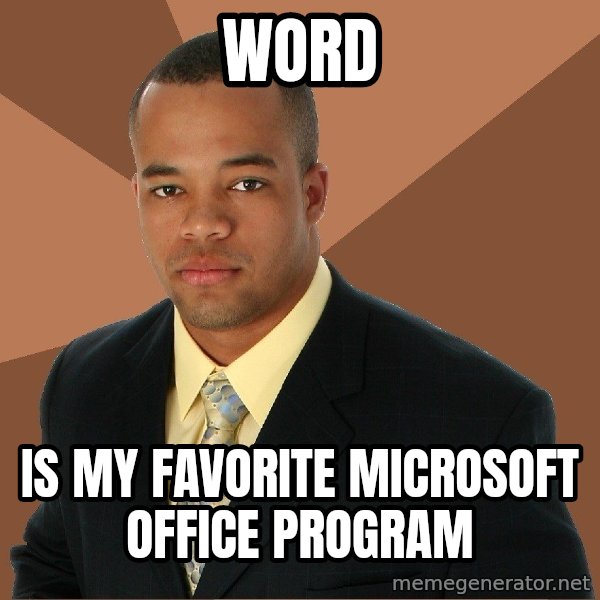 Successful Black Man meme: WORD / Is mY Favorite Microsoft Office Program