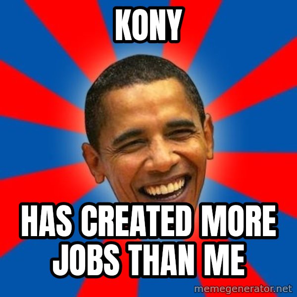 Obama meme: Kony / Has Created more jobs than me