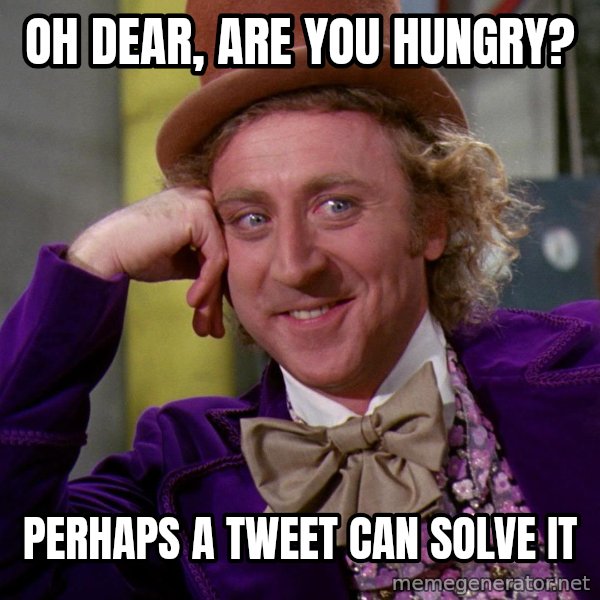 Willy Wonka meme: oh dear, are you hungry? / perhaps a tweet can solve it