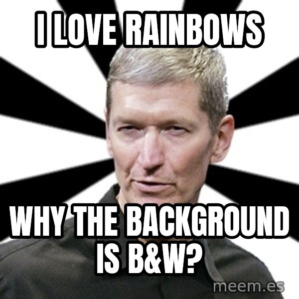 Tim Cook Time meme: i love rainbows / why the background is b&w?