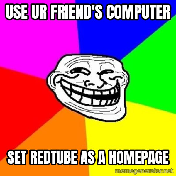 Trollface meme: use ur friend's computer / set redtube as a homepage