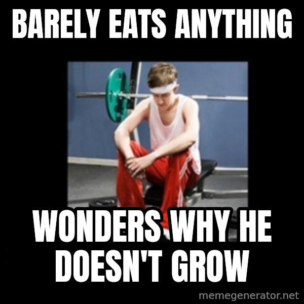 Annoying Gym Newbie meme: Barely eats anything / Wonders why he doesn't grow
