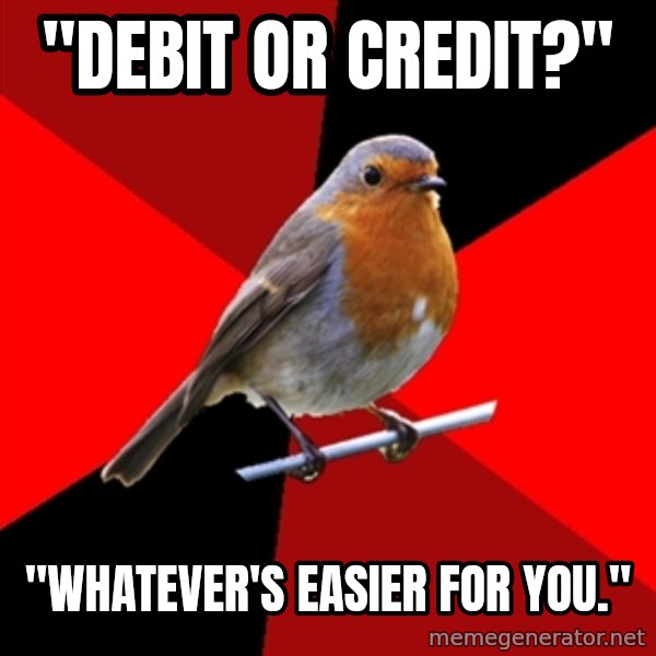 Retail Robin meme: "Debit Or Credit?" / "Whatever's easier for you."