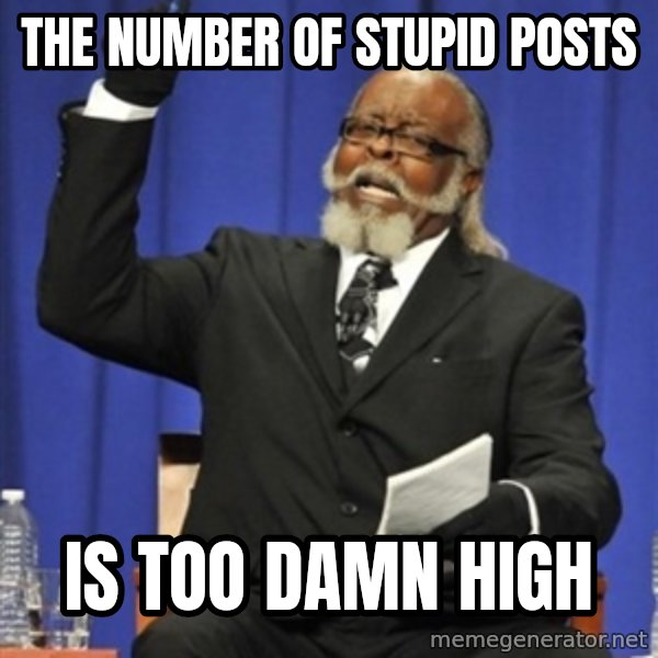 Rent Is Too Damn High meme: the number of stupid posts / is too damn high