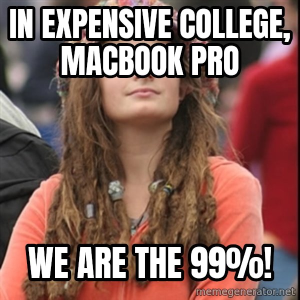 College Liberal meme: in expensive college, Macbook pro / we are the 99%!