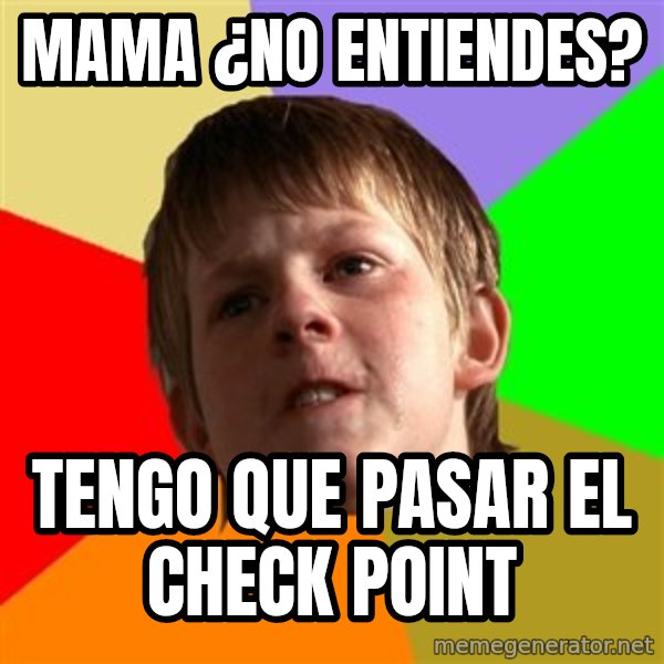 Angry School Boy meme: Mama ¿no entiendes? / tengo que pasar el check point