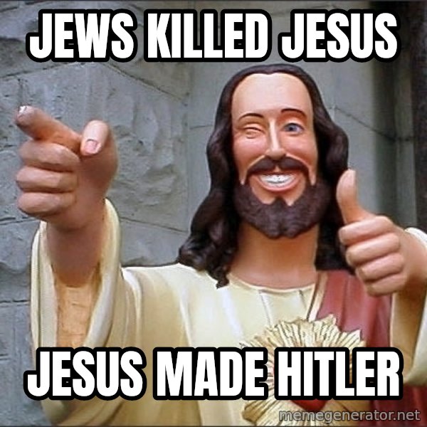 jesus says meme: Jews killed Jesus / Jesus made Hitler