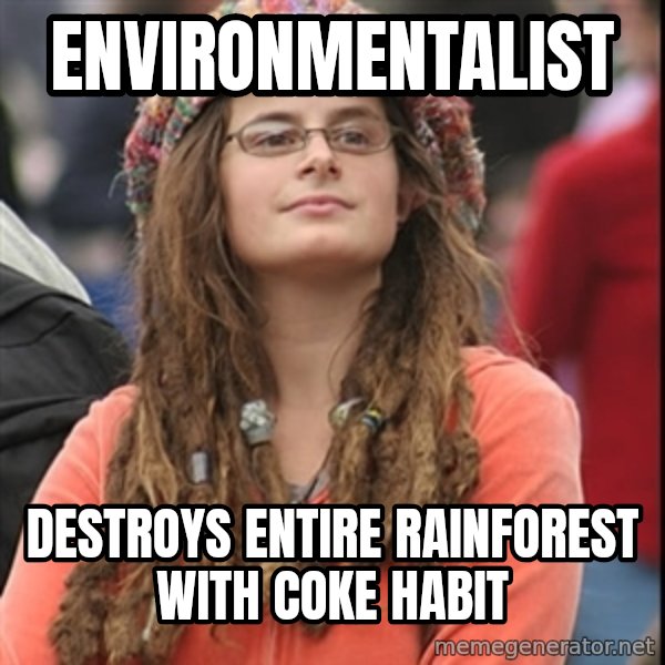 College Liberal meme: environmentalist / destroys entire rainforest with coke habit