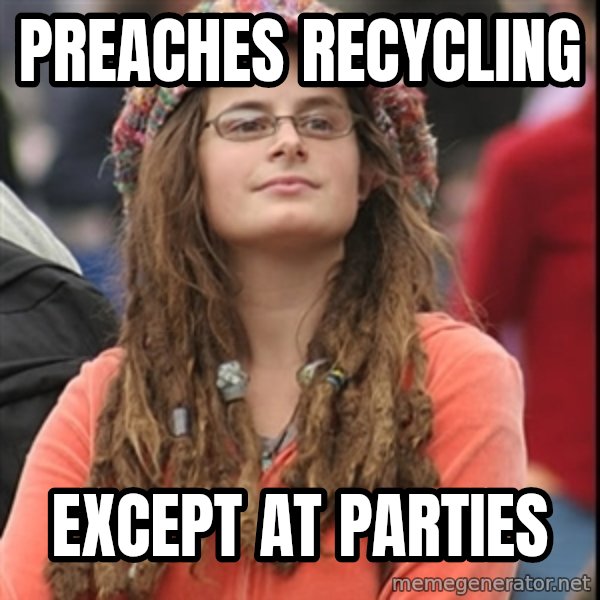 College Liberal meme: preaches recycling / except at parties