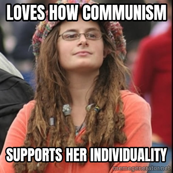 College Liberal meme: loves how communism / supports her individuality