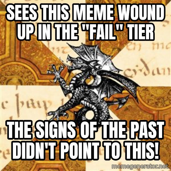 History Major Heraldic Beast meme: Sees this meme wound up in the "Fail" tier / The signs of the past didn't point to this!