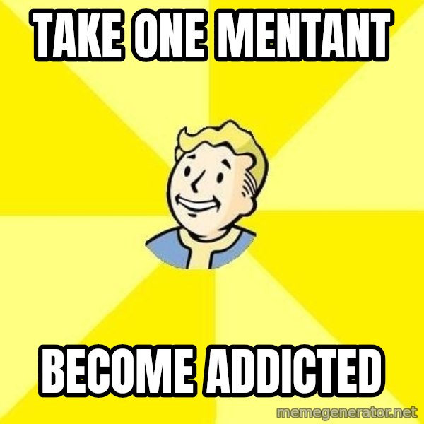 Fallout 3 meme: Take one mentant / Become addicted