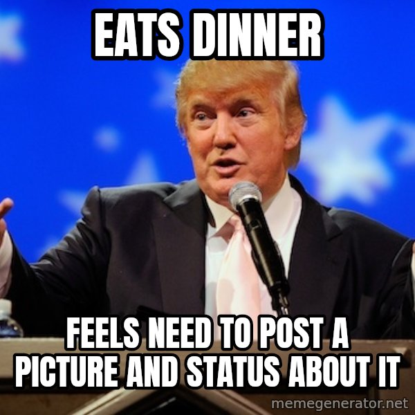Annoying Facebook Girl meme: eats dinner / feels need to post a picture and status about it