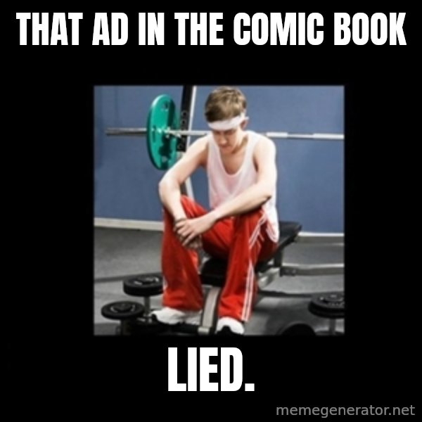 Annoying Gym Newbie meme: that ad in the comic book / lied.